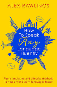 How To Speak Any Language Fluently; Alex Rawlings