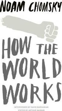 How the World Works; Noam Chomsky
