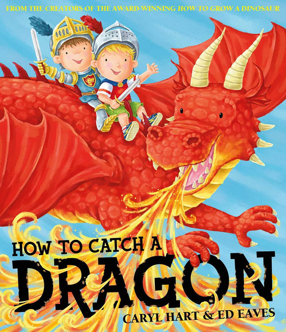 How to Catch A Dragon; Caryl Hart & Ed Eaves
