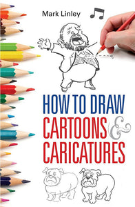 How to Draw Cartoons & Caricatures; Mark Linley