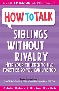 How to Talk: Siblings Without Rivalry; Adele Faber & Elaine Mazlish