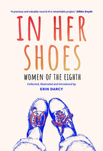 In Her Shoes: Women of the Eighth; Collected, Illustrated and Introduced by Erin Darcy