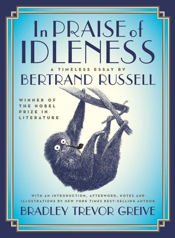 In Praise of Idleness: A Timeless Essay by Bertrand Russell; Bradley Trevor Greive