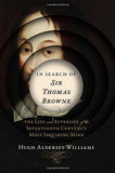 In Search of Sir Thomas Browne, The Life and Afterlife of the Seventeenth Century's Most Inquiring Mind; Hugh Aldersey-Williams