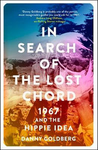 In Search of the Lost Chord, 1967 and the Hippie Idea; Danny Goldberg