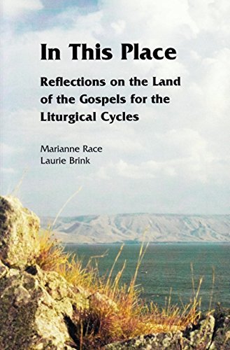 In This Place, Reflections on the Land of the Gospels for the Liturgical Cycles; Marianne Race & Laurie Brink