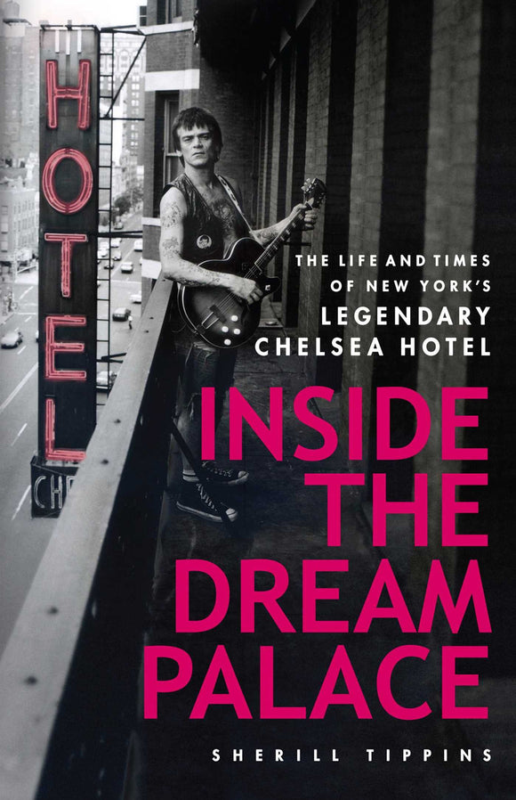 Inside the Dream Palace, The life and Times of New York's Legendary Chelsea Hotel; Sherill Tippins