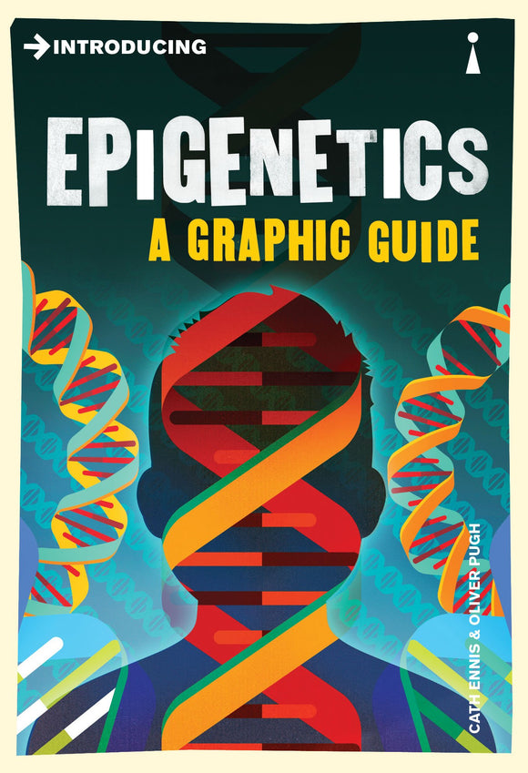 Introducing Epigenetics: A Graphic Guide; Cath Ennis & Oliver Pugh