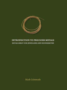 Introduction To Precious Metals: Metallurgy For Jewelers and Silversmiths; Mark Grimwade