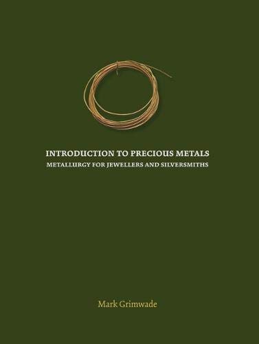 Introduction To Precious Metals: Metallurgy For Jewelers and Silversmiths; Mark Grimwade
