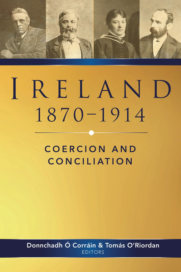 Ireland 1870 - 1914, Coercion and Conciliation; Donnchadh O Corrain & Tomas O'Riordan