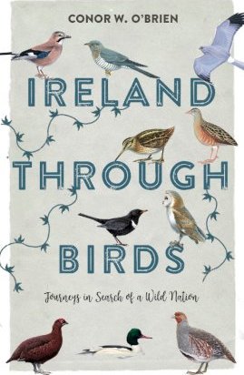 Ireland Through Birds, Journeys in Search of a Wild Nation; Conor W. O'Brien