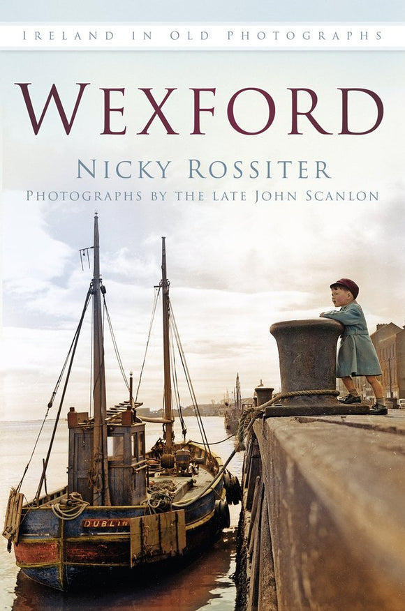 Ireland in Old Photographs: Wexford; Nicky Rossiter