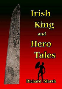 Irish King and Hero Tales; Richard Marsh
