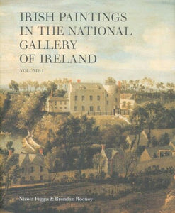 Irish Paintings in the National Gallery of Ireland Volume 1; Nicola Figgis & Brendan Rooney