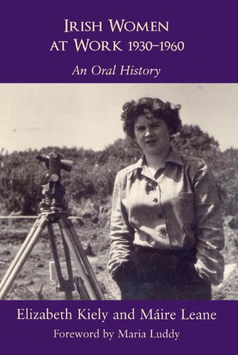 Irish Women at Work 1930 - 1960, An Oral History; Elizabeth Kiely and Maire Leane