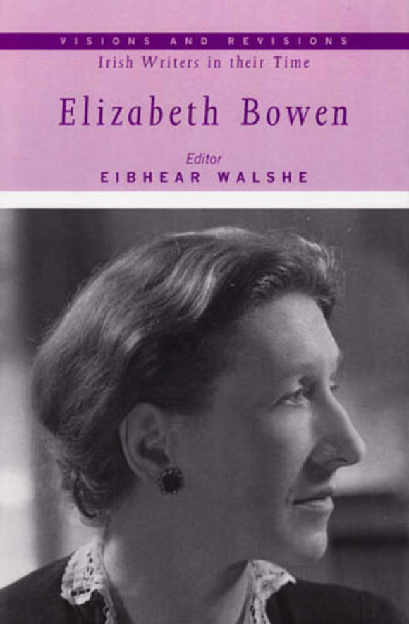 Elizabeth Bowen (Irish Writers in their Time); Editor Eibhear Walshe