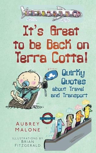 It's Great to be Back on Terra Cotta! Quirky Quotes about Travel and Transport; Aubrey Malone