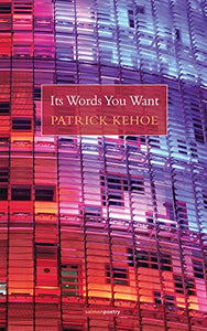 Its Words You Want; Patrick Kehoe (Salmon Poetry)