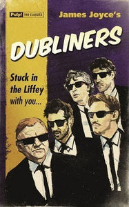 James Joyce's Dubliners; Stuck in The Liffey With You... (Pulp! The Classics)