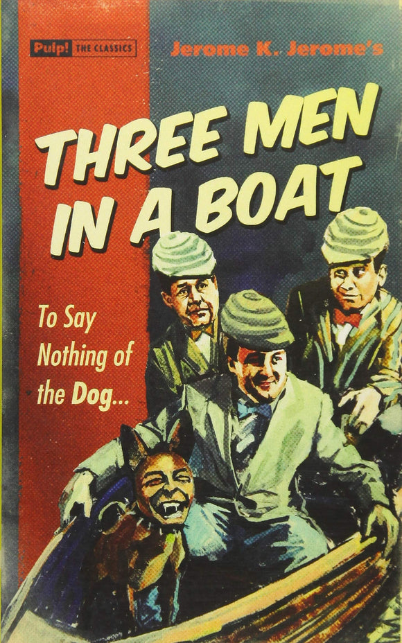 Jerome K. Jerome's Three Men in a Boat: To Say Nothing o the Dog... (Pulp! The Classics)