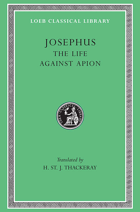 Josephus; Volume I The Life. Against Apion (Loeb Classical Library)