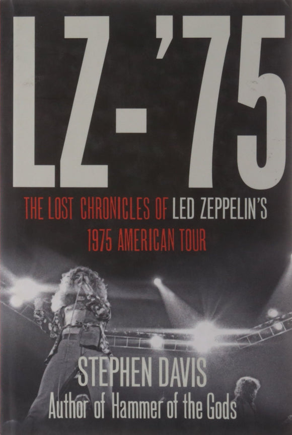 LZ-75, The Lost Chronicles of Led Zeppelin's 1975 American Tour; Stephen Davis