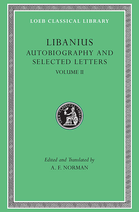 Libanius; Autobiography and Selected Letters, Volume II (Loeb Classical Library)