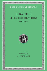 Libanius; Selected Orations, Volume I (Loeb Classical Library)