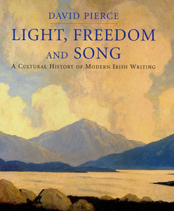 Light, Freedom and Song, A Cultural History of Modern Irish Writing; David Pierce