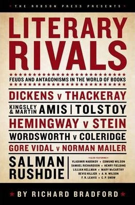Literary Rivals, Feuds and Antagonisms in the World of Books; Richard Bradford