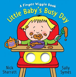 Little Baby's Busy Day; Nick Sharratt, Sally Symes (A Finger Wiggle Book)