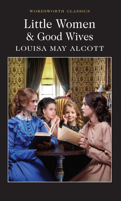 Little Women & Good Wives; Louisa May Alcott