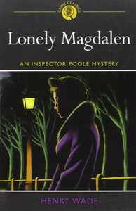 Lonely Magdalen, An Inspector Poole Mystery; Henry Wade