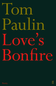 Love's Bonfire; Tom Paulin