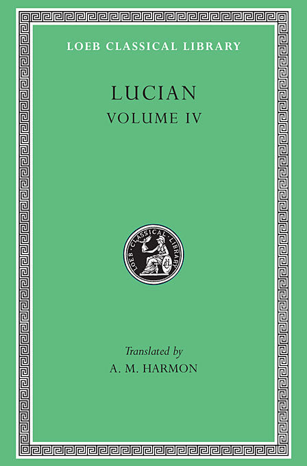 Lucian Volume IV (Loeb Classical Library)