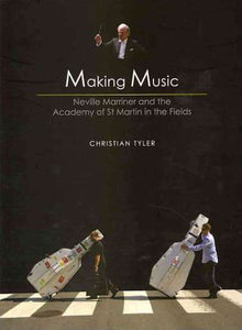 Making Music: Neville Mariner and the Academy of St. Martin in the Fields; Christian Tyler