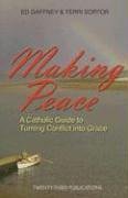 Making Peace, A Catholic Guide to Turning Conflict into Grace; Ed Gaffney & Terri Sortor