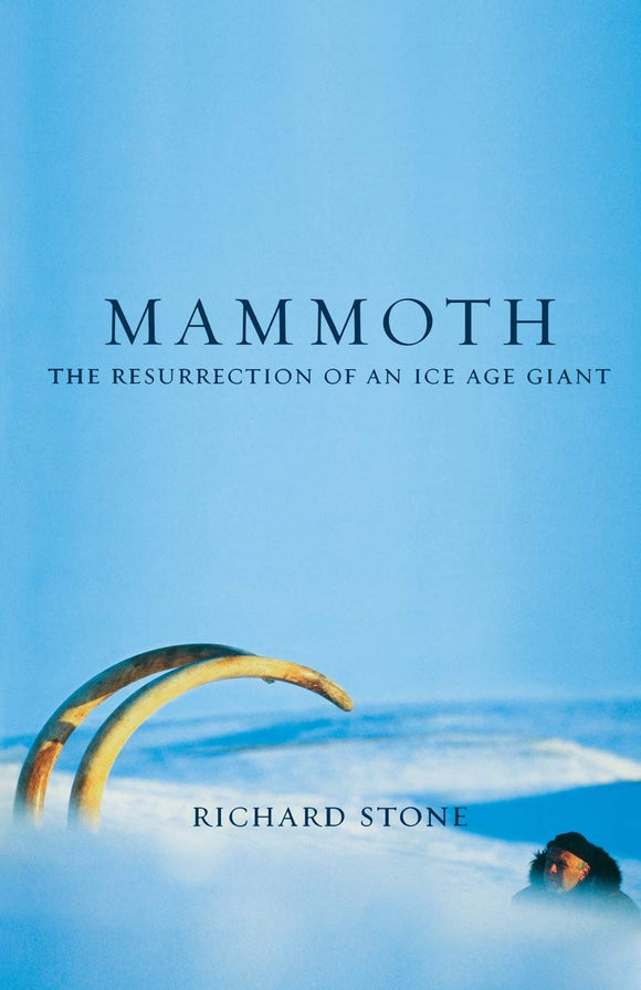Mammoth, The Resurrection of an Ice Age Giant; Richard Stone
