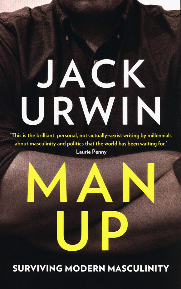 Man Up: Surviving Modern Maculinity; Jack Urwin