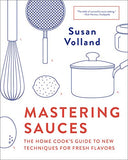Mastering Sauces, The Home Cook's Guide to new Techniques For Fresh Flavours; Susan Volland