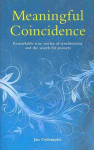 Meaningful Coincidence, Remarkable True Stories of Synchronicity and the Search for Answers; Jan Cederquist