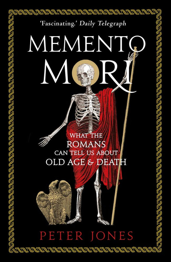 Memento Mori, What The Romans Can Tell Us About Old Age & Death; Peter Jones