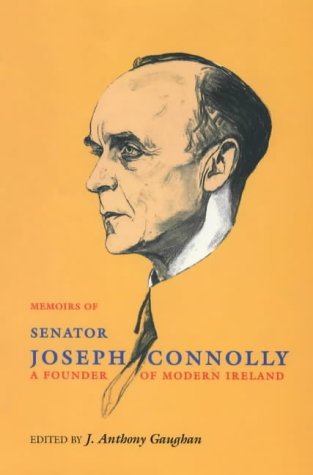 Memoirs of Senator Joseph Connolly: A Founder of Modern Ireland; Edited by J. Anthony Gaughan