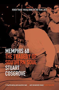 Memphis 68, The Tragedy of Southern Soul; Stuart Cosgrove