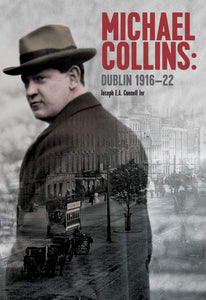 Michael Collins: Dublin 1916-22; Joseph E.A. Connell Jnr.