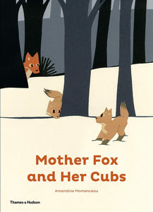 Mother Fox and Her Cubs; Amandine Momenceau (Thames & Hudson)