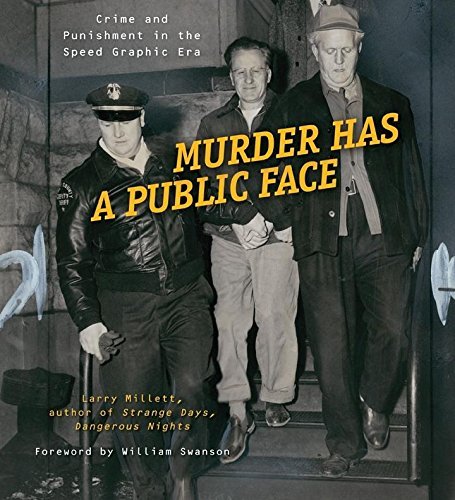 Murder Has A Public Face, Crime and Punishment in the Speed Graphic Era; Larry Millett