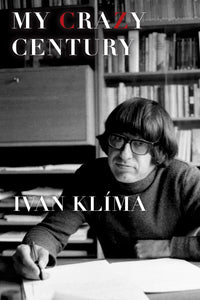 My Crazy Century, A Memoir; Ivan Klima