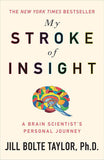 My Stroke of Insight, A Brain Scientist's Personal Journey; Jill Bolte Taylore, Ph.D.